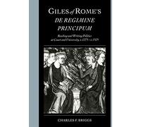 Giles of Rome's De regimine principum: Reading and Writing Politics at Court and University, c.1275-c.1525 (Cambridge Studies in Palaeography and Codicology, Series Number 5)