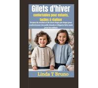 Gilets dhiver confortables pour enfants, faciles à réaliser: Projets de crochet et de tricot étape par étape pour confectionner des pulls chauds et élégants faits main pour les enfants