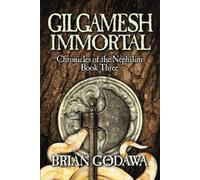 Gilgamesh Immortal (Chronicles of the Nephilim)