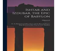 Gilgamesh Ishtar & Izdubar, the Epic of Babylon: Or, the Babylonian Gilgamesh Multicolor