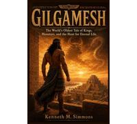 GILGAMESH: The World's Oldest Tale of Kings, Monsters, and the Hunt for Eternal Life.