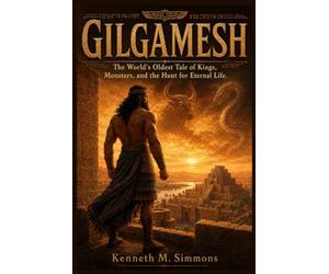 GILGAMESH: The World's Oldest Tale of Kings, Monsters, and the Hunt for Eternal Life.