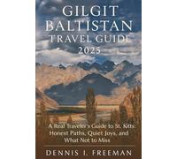 Gilgit-Baltistan Travel Guide 2025: A Real Traveler’s Guide to St. Kitts: Honest Paths, Quiet Joys, and What Not to Miss