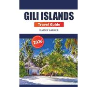 Gili Islands Travel Guide 2026: Uncover Indonesia’s Hidden Gems, Insider Tips, Adventures, Beaches, Diving and Local Culture