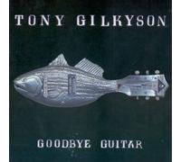 Gilkyson, Tony - Goodbye Guitar