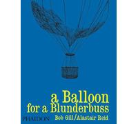 Gill, Bob - A Balloon for a Blunderbuss