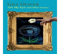 Gill Oliver Art My Eye & Other Stories Paperback Book Gill Oliver Multicolor