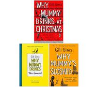 Gill Sims Collection 3 Books Collection Set (Why Mummy Drinks at Christmas, Why Mummy Drinks The Journal & Why Mummy’s Sloshed)