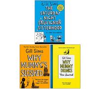 Gill Sims Collection 3 Books Set (The Saturday Night Sauvignon Sisterhood [Hardcover], Why Mummy’s Sloshed, Why Mummy Drinks The Journal)