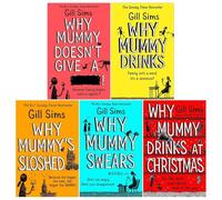 Gill Sims Why Mummy Series Collection 5 Books Set (Why Mummy Drinks, Why Mummy Swears, Why Mummy Does not Give a, Why Mummys Sloshed, [HB] Why Mummy Drinks at Christmas)
