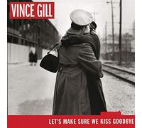 Gill, Vince - Let's Make Sure We Kiss Goodbye