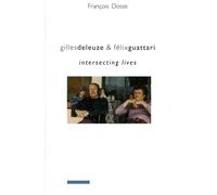 Gilles Deleuze and Felix Guattari : Intersecting Lives
