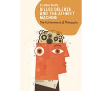 Gilles Deleuze and the Atheist Machine : The Achievement of Philosophy