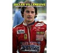 Gilles Villeneuve - Biographie d'une Légende de la F1: De l'enfance aux triomphes : Le parcours, les succès et les défis d'un pilote d'exception