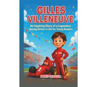 Gilles Villeneuve Biography: An Inspiring Story of a Legendary Racing Driver’s Life for Young Readers