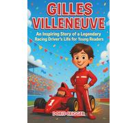 Gilles Villeneuve Biography: An Inspiring Story of a Legendary Racing Driver’s Life for Young Readers
