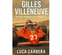 Gilles Villeneuve: The Last Romantic of Formula 1
