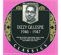 GILLESPIE,DIZZY - Dizzy Gillespie: 1946 - 1947 / THE CHRONOGICAL CLASSICS