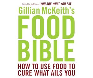Gillian McKeith's Food Bible: How to Use Food to Cure What Ails You