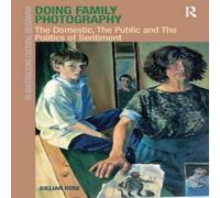 Gillian Rose Doing Family Photography: The Domestic, The Public & The Gillian Rose Multicolor