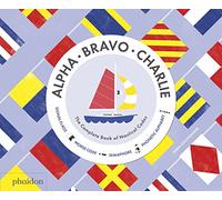 Gillingham, Sara - Alpha, Bravo, Charlie: The Complete Book of Nautical Codes