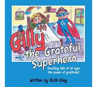 Gilly the Grateful Superhero: Teaching kids of all ages the power of gratitude!