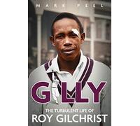 Gilly: The Turbulent Life of Roy Gilchrist