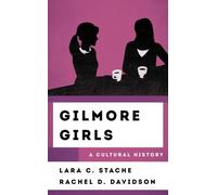 Gilmore Girls : A Cultural History