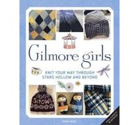 GILMORE GIRLS THE OFFICIAL KNITTING BOOK by GRAY, TANIS Hardback Self Help