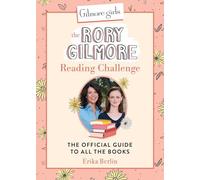 Gilmore Girls: The Rory Gilmore Reading Challenge: The Official Guide to All the Books