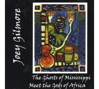 Gilmore, Joey - Ghosts of Mississippi Meet the Gods of Africa