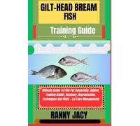 GILT-HEAD BREAM FISH Training Guide: Ultimate Guide To Fish Pet Ownership, Habitat, Feeding Habits, Anatomy, Reproduction, Techniques And Hints + Lot Care Management (The Aquatic Chronicles)