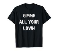 Gimme All Your Lovin T-Shirt