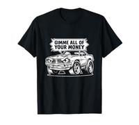 Gimme All Your Money Funny Muscle Car Humor Sarcastic T-Shirt