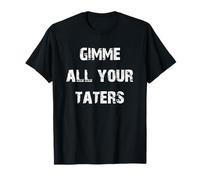 Gimme All Your Taters Potato Lover T-Shirt