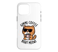 Gimme Coffee Right Meow Funny Cat Pun Case for iPhone 16 Pro Max