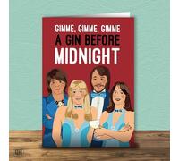 Gimme, Gimme, Gimme A Gin Before Midnight - ABBA Birthday Card