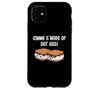 Gimme S'more of Dat Ass I Love Your Face Between My Legs Case for iPhone 11