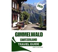 Gimmelwald Switzerland Travel Guide 2026: A Complete Guide to Switzerland’s Car-Free Alpine Paradise and Bernese Oberland Adventures