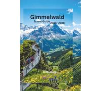 Gimmelwald Travel Guide 2026-2028:: Complete Visitor Handbook for Hiking, Hidden Spots, Local Culture, Itineraries, Accommodation, and Stress-Free Swiss Alps Travel Planning