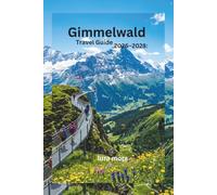 Gimmelwald Travel Guide 2026-2028:: Complete Visitor Handbook for Hiking, Hidden Spots, Local Culture, Itineraries, Accommodation, and Stress-Free Swiss Alps Travel Planning