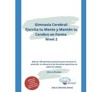 Gimnasia Cerebral: Ejercita tu Mente y Mantén tu Cerebro en Forma: Más de 100 ejercicios prácticos para entrenar la atención, la memoria y las funciones ejecutivas en todas las edades Nivel 2