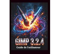 GIMP 3.2.4 Guide de l'utilisateur: Un manuel clair et détaillé sur les réglages et le dépannage de l'appareil photo pour les débutants et les seniors