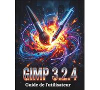GIMP 3.2.4 Guide de l'utilisateur: Un manuel clair et détaillé sur les réglages et le dépannage de l'appareil photo pour les débutants et les seniors
