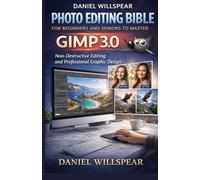 GIMP 3 USER GUIDE 2026: The Complete Photo Editing Bible for Beginners and Seniors to Master GIMP 3.0, Non-Destructive Editing, and Professional Graphic Design