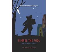 Gimpel the Fool and Other Stories (Isaac Bashevis Singer: Classic Editions)