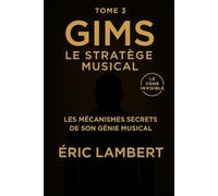 Gims - Le Code Invisible - Tome 3 - Le Stratège Musical: Les mécanismes secrets de son génie musical