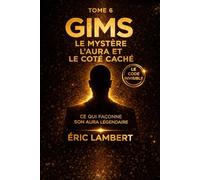Gims - Le Code Invisible - Tome 6 - Le Mystère, l'Aura et le Côté Caché: Ce qui façonne son aura légendaire