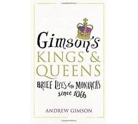 Gimson's Kings and Queens: Brief Lives of the Forty Monarchs since 1066 by Andrew Gimson (2015-08-20)