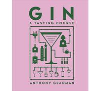 Gin A Tasting Course: A Flavour-focused Approach to the World of Gin